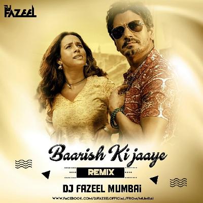 Baarish Ki Jaaye - New Remix Mp3 - Dj Fazeel Mumbai
